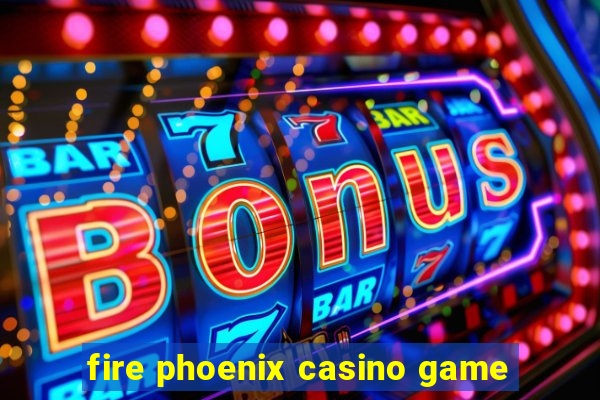 fire phoenix casino game